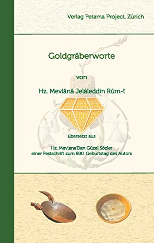 Goldgräberworte: Hz. Mevlana`Dan Güzel Sözler einer Festschrift zum 800. Geburtstag des Autors
