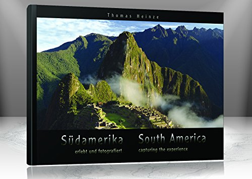 Südamerika – erlebt und fotografiert / South America – capturing the experience: Ein Premium-Bildband mit hochwertiger Umschlag-Hochglanzlackierung. ... bound and presented with 400 pictures
