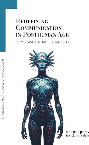 Redefining Communication in Posthuman Age (Interdisciplinary Studies on Philology, Band 2)
