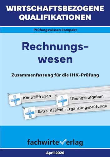 Wirtschaftsbezogene Qualifikationen: Rechnungswesen: BasisWissen für die IHK-Prüfung (WIrtschaftsbezogene Qualifikationen: Prüfungswissen kompakt)