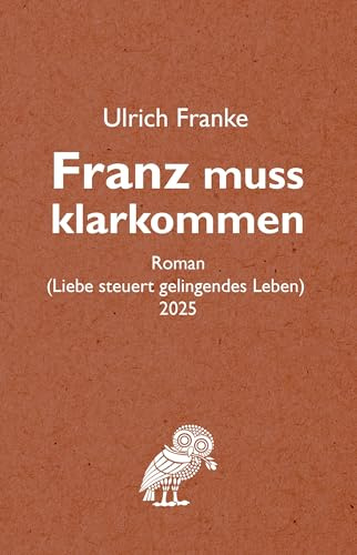Franz muss klarkommen: Liebe steuert gelingendes Leben
