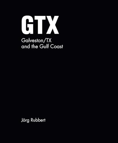 GTX. Galveston/TX and the Gulf Coast: Road Trips 1987–2024