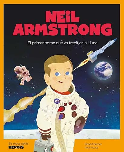 Neil Armstrong: El primer home que va trepitjar la Lluna (Els meus petits herois, Band 13)
