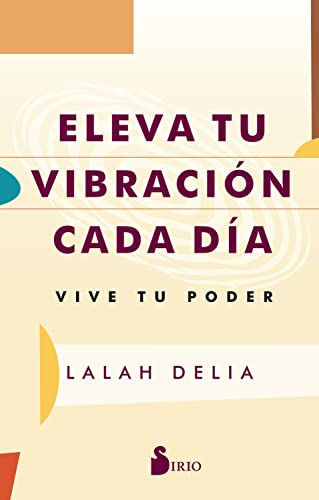 Eleva tu vibración cada día, vive tu poder (SIN COLECCION)