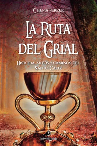 La Ruta del Grial: Historia, mitos y caminos del Santo Cáliz