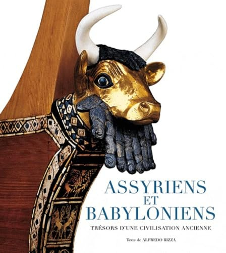 Assyriens et Babyloniens: Trésors d'une civilisation ancienne