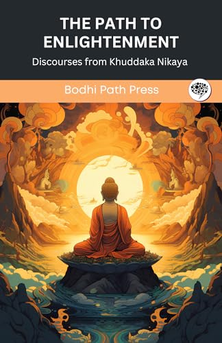 The Path to Enlightenment: Discourses from Khuddaka Nikaya (From Bodhi Path Press)