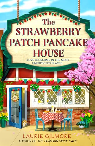 The Strawberry Patch Pancake House: A small-town romance, perfect for fans of forced proximity, found family, and slow-burn romcoms for fall 2025 (Dream Harbor) (Book 4)