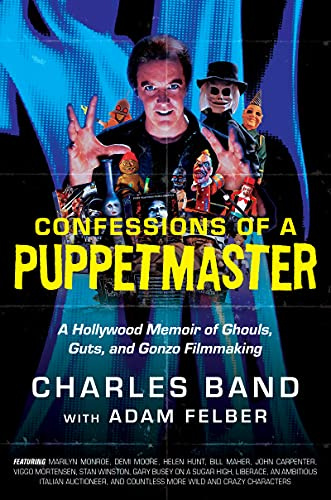 Confessions of a Puppetmaster: A Hollywood Memoir of Ghouls, Guts, and Gonzo Filmmaking – The Wild, Candid Story of Exploitation Cinema and a Fortune Made and Lost