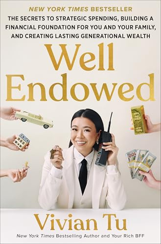 Well Endowed: The Secrets to Strategic Spending, Building a Financial Foundation for You and Your Family, and Creating Lasting Generational Wealth – A Self Help Financial Guide
