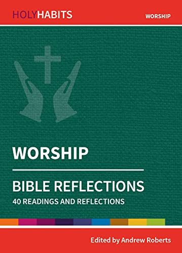Worship: 40 readings and teachings (Holy Habits Bible Reflections)