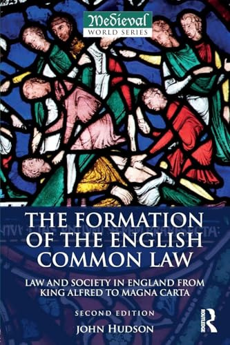 The Formation of the English Common Law: Law and Society in England from King Alfred to Magna Carta (The Medieval World)
