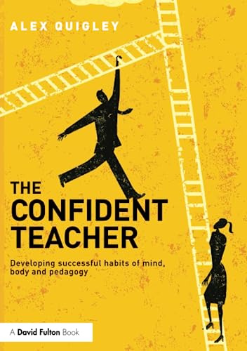 The Confident Teacher: Developing successful habits of mind, body and pedagogy
