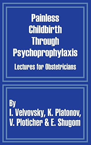 Painless Childbirth Through Psychoprophylaxis: Lectures for Obstetricians