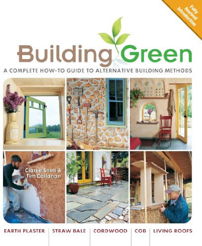 Building Green: A Complete How-To Guide to Alternative Building Methods Earth Plaster * Straw Bale * Cordwood * Cob * Living Roofs