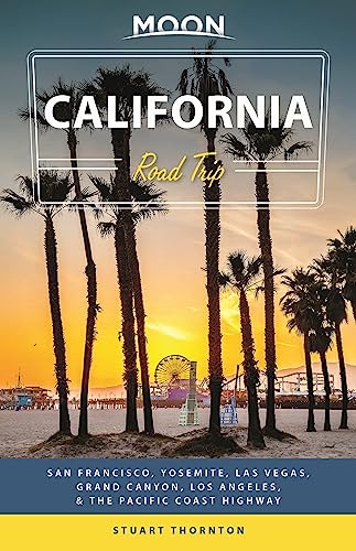 Moon California Road Trip (Fourth Edition): San Francisco, Yosemite, Las Vegas, Grand Canyon, Los Angeles & the Pacific Coast (Travel Guide)