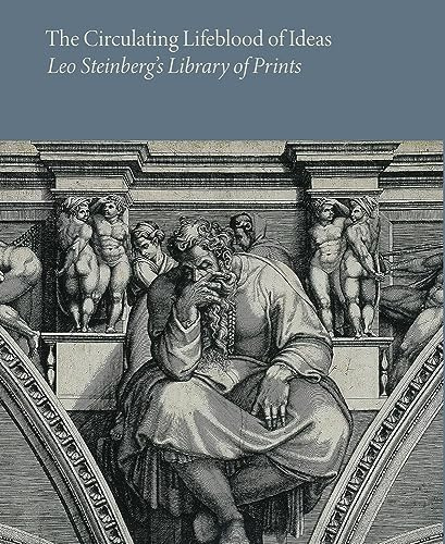 The Circulating Lifeblood of Ideas: Leo Steinberg’s Library of Prints