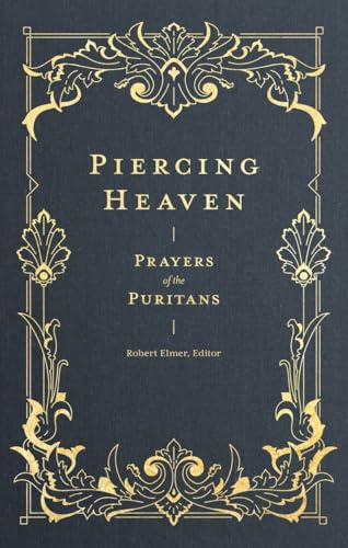 Piercing Heaven – Prayers of the Puritans (Prayers of the Church)