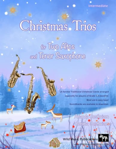 Christmas Trios for Two Altos and Tenor Saxophone: 24 Traditional Christmas Carols arranged especially for two altos and one tenor saxophone of Grades 3 - 5 standard. All are in easy keys.