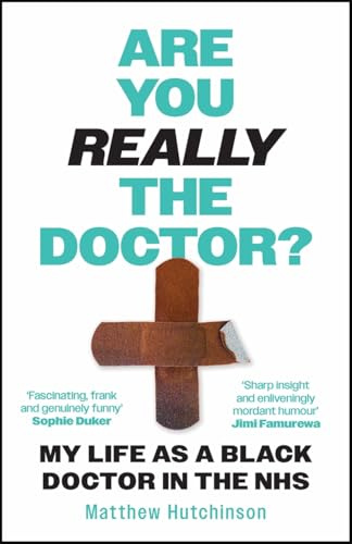 Are You Really the Doctor?: My Life as a Black Doctor in the NHS