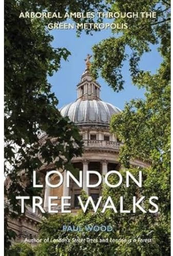 London Tree Walks: Arboreal Ambles Around the Green Metropolis