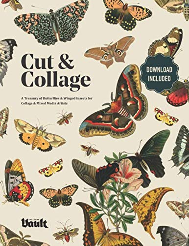 Cut and Collage: A Treasury of Butterflies and Winged Insects for Collage and Mixed Media Artists (The Cut and Collage series by Vault Editions)