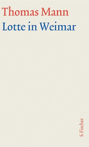 Lotte in Weimar: Text (Thomas Mann, Große kommentierte Frankfurter Ausgabe. Werke, Briefe, Tagebücher)