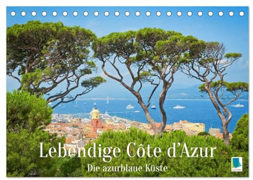 Lebendige Cote d'Azur: Die azurblaue Küste (Tischkalender 2026 DIN A5 quer), CALVENDO Monatskalender: Cote d'Azur: Sehnsucht nach Sonne, Strand und Meer (CALVENDO Orte)