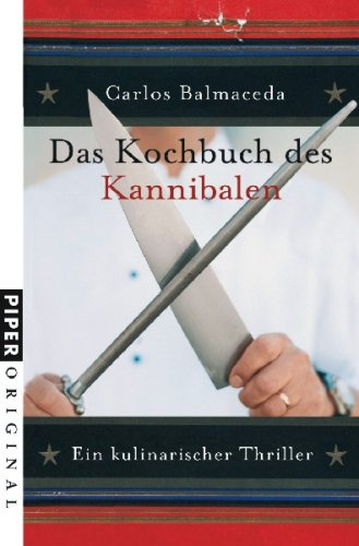 Das Kochbuch des Kannibalen: Ein kulinarischer Thriller (Piper Original, Band 7134)