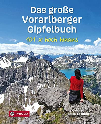 Das große Vorarlberger Gipfelbuch: 101 x hoch hinaus. Die schönsten Bergtouren im Ländle