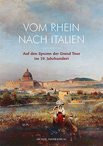Vom Rhein nach Italien: Auf den Spuren der Grand Tour im 19. Jahrhundert