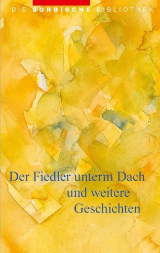 Der Fiedler unterm Dach: und weiter Geschichten (Die sorbische Bibliothek)
