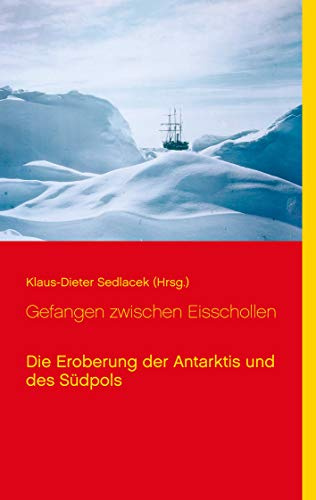 Gefangen zwischen Eisschollen: Die Eroberung der Antarktis und des Südpols (Abenteuer Naturwissenschaft)