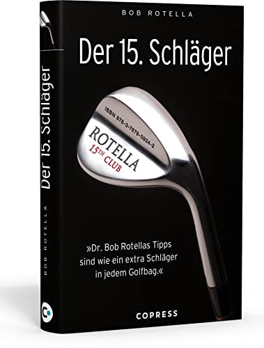Der 15. Schläger: Mentale Stärke trainieren und besser Golf spielen mit Dr. Bob Rotella. Handicap verbessern mit der richtigen mentalen Verfassung.: ... sind wie ein extra Schläger in ihrem Golfbag