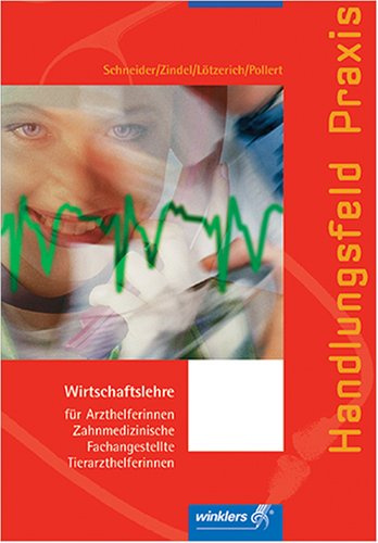 Handlungsfeld Praxis. Wirtschaftslehre für Arzthelferinnen, zahnmedizinische Fachangestellte und Tierarzthelferinnen: Handlungsfeld Praxis, ... Tierarzthelferinnen, Lehrbuch