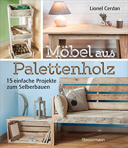 Möbel aus Palettenholz: 15 einfache Projekte zum Selberbauen