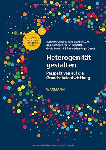 Heterogenität gestalten: Perspektiven auf die Grundschulentwicklung (BildungsWelten Grundschule – Heterogenität gestalten)