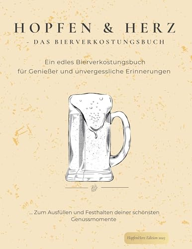 Hopfen und Herz - Das Bierverkostungsbuch: Ein edles Bier-Verkostungsbuch für Genießer und unvergessliche Erinnerungen