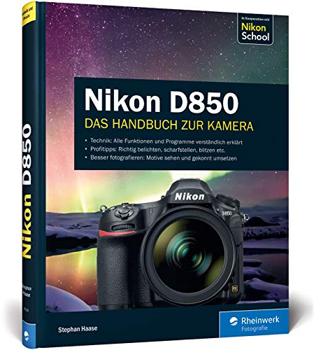 Nikon D850: 100% Praxiswissen und Expertentipps zu Ihrer Kamera
