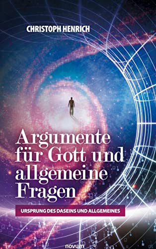 Argumente für Gott und allgemeine Fragen: Ursprung des Daseins und Allgemeines