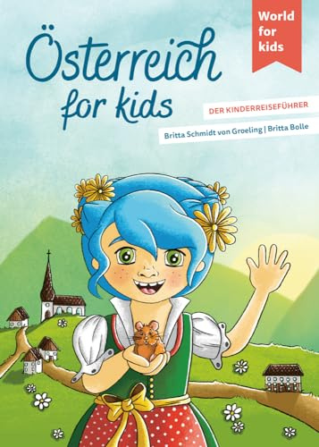 Österreich for kids: Der Kinderreiseführer. Wissenswertes über Land und Leute. Mitmachbuch mit viel Platz zum Kreativsein für den nächsten ... den nächsten Familienurlaub. Für Kinder ab 6)