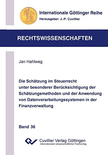 Die Schätzung im Steuerrecht unter besonderer Berücksichtigung der Schätzungsmethoden und der Anwendung von Datenverarbeitungssystemen in der ... Göttinger Reihe - Rechtswissenschaften)