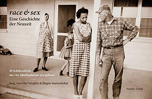 race & sex: Eine Geschichte der Neuzeit: 49 Schlüsseltexte aus vier Jahrhunderten neu gelesen