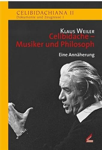 Celibidache - Musiker und Philosoph: Eine Annäherung (Celibidachiana II: Dokumente und Zeugnisse)