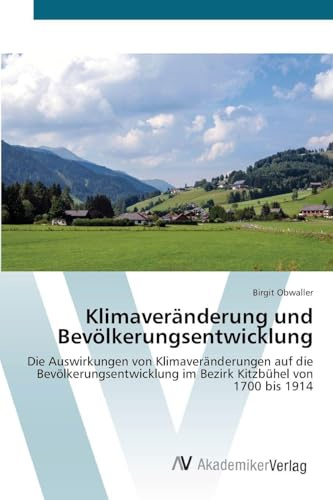 Klimaveränderung und Bevölkerungsentwicklung: Die Auswirkungen von Klimaveränderungen auf die Bevölkerungsentwicklung im Bezirk Kitzbühel von 1700 bis 1914