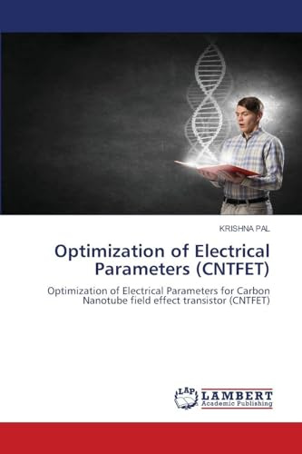 Optimization of Electrical Parameters (CNTFET): Optimization of Electrical Parameters for Carbon Nanotube field effect transistor (CNTFET)