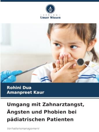 Umgang mit Zahnarztangst, Ängsten und Phobien bei pädiatrischen Patienten: Verhaltensmanagement