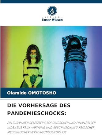 DIE VORHERSAGE DES PANDEMIESCHOCKS:: EIN ZUSAMMENGESETZTER GEOPOLITISCHER UND FINANZIELLER INDEX ZUR FRÜHWARNUNG UND ABSCHWÄCHUNG KRITISCHER MEDIZINISCHER VERSORGUNGSENGPÄSSE