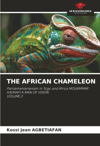 THE AFRICAN CHAMELEON: Parliamentarianism in Togo and Africa MOUAMMAR KADHAFI A MAN OF VISIONVOLUME 2