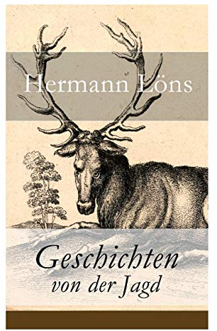 Geschichten von der Jagd: Was da kreucht und fleugt + Kleine Jagdgeschichten + Niedersächsisches Skizzenbuch + und vieles mehr